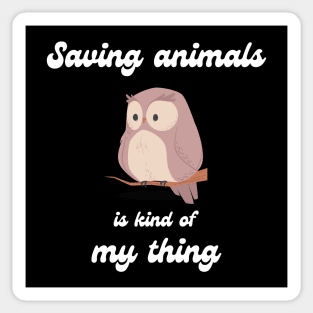 Saving animals is kind of my thing Sticker